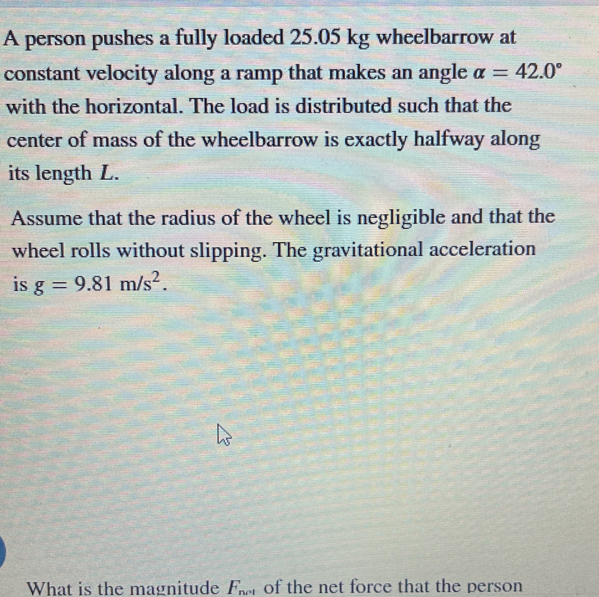A person pushes a fully loaded 2 5 . 0 5 kg