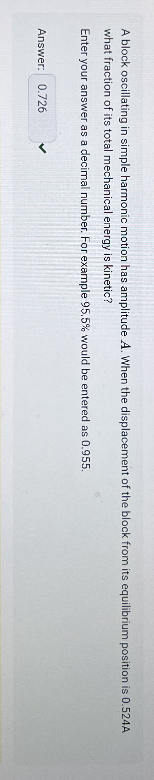 A block oscillating in simple harmonic motion has