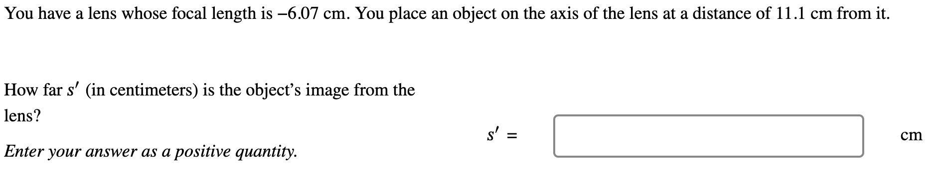 You have a lens whose focal length is - 6 . 0 7