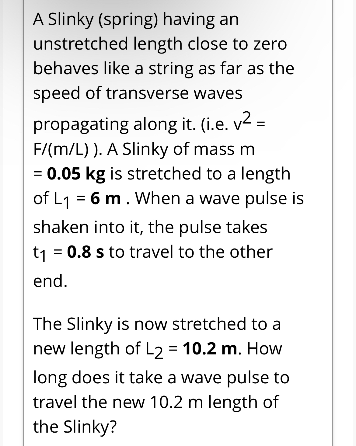A Slinky ( spring ) having an unstretched length