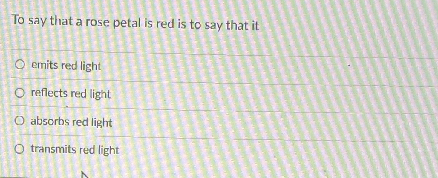 To say that a rose petal is red is to say that it