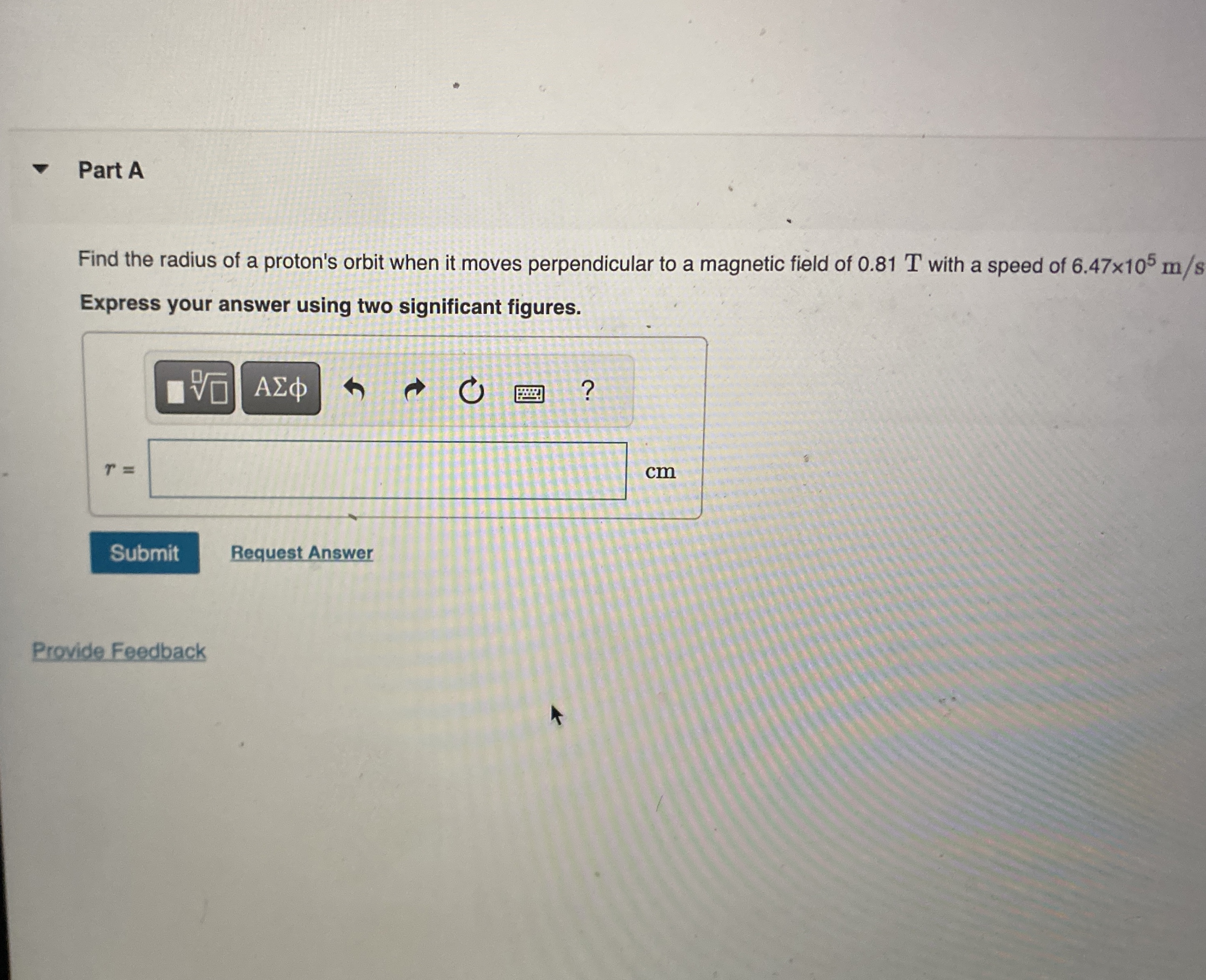 Part A Find the radius of a proton's orbit when