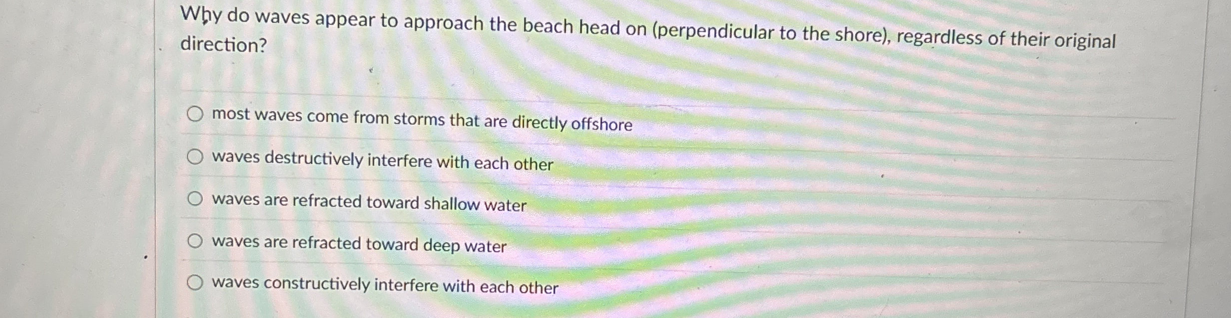 W y do waves appear to approach the beach head on