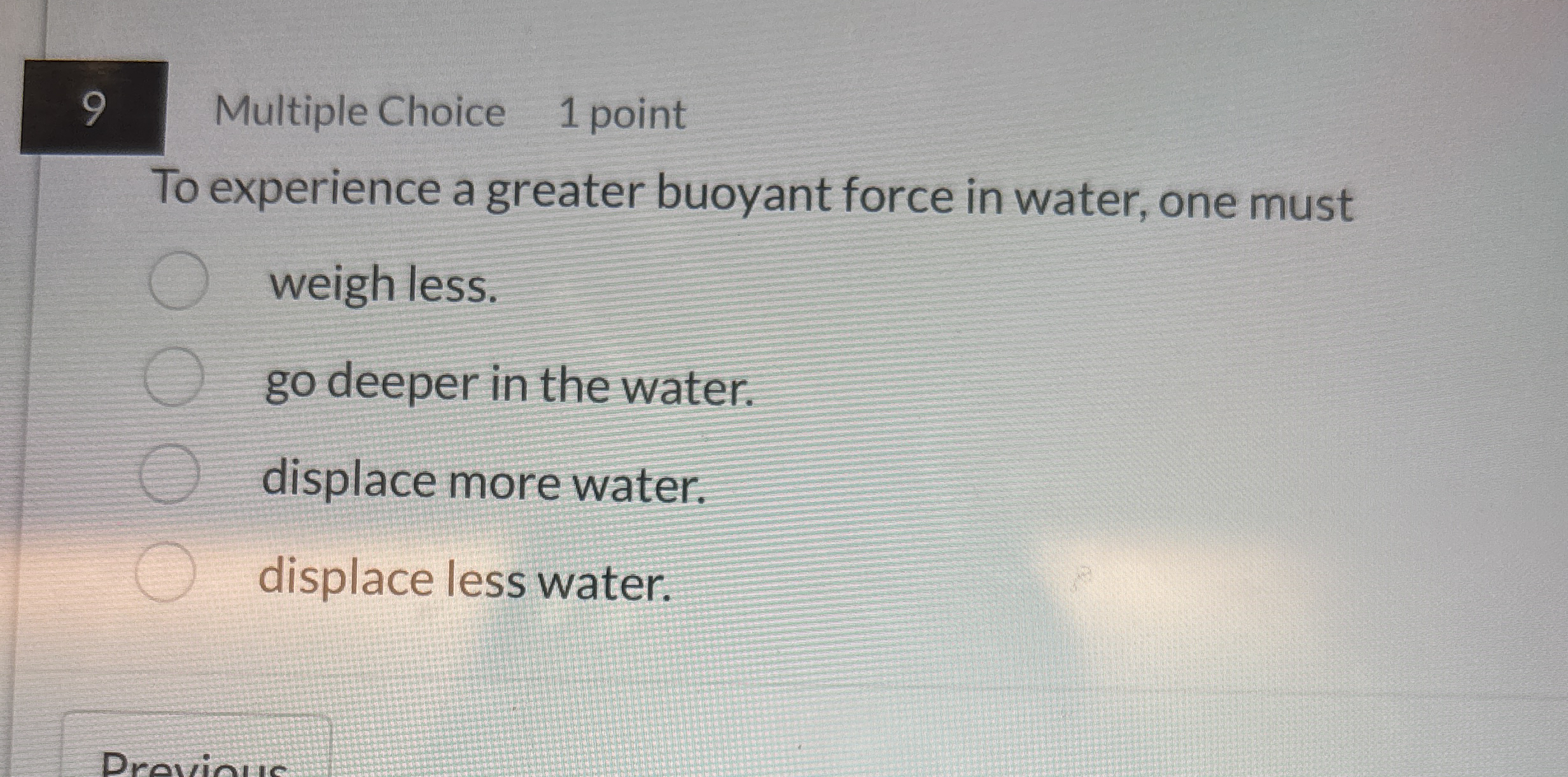 9 Multiple Choice 1 point To experience a greater