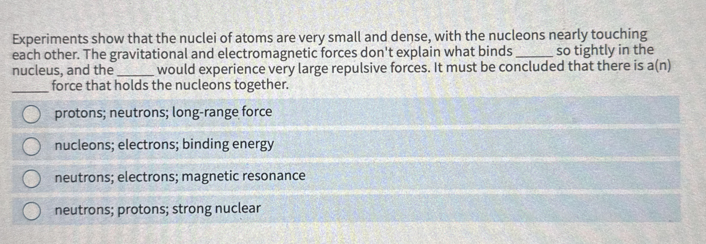 Experiments show that the nuclei of atoms are
