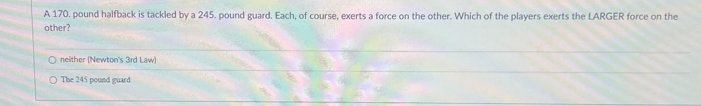 A 1 7 0 . pound halfback is tackled by a 2 4 5 .