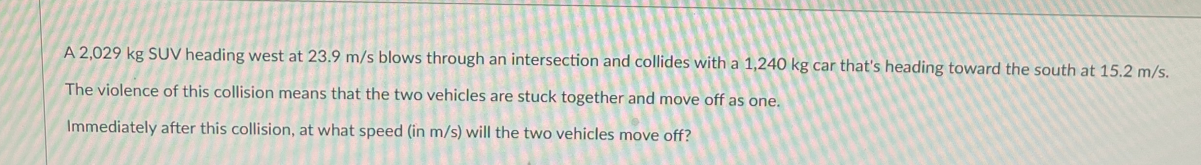 A 2 , 0 2 9 k g SUV heading west at 2 3 . 9 m s