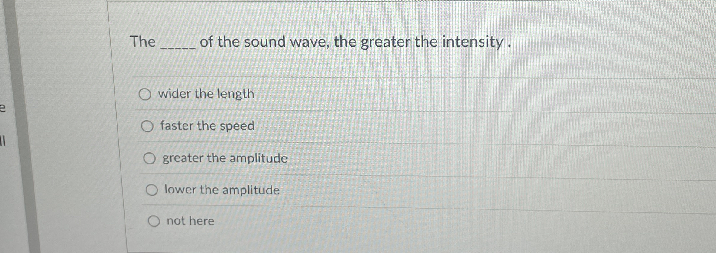 The of the sound wave, the greater the intensity.