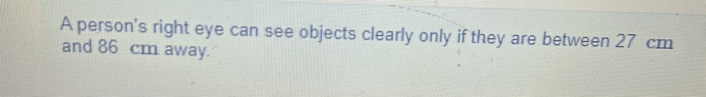 A person's right eye can see objects clearly only