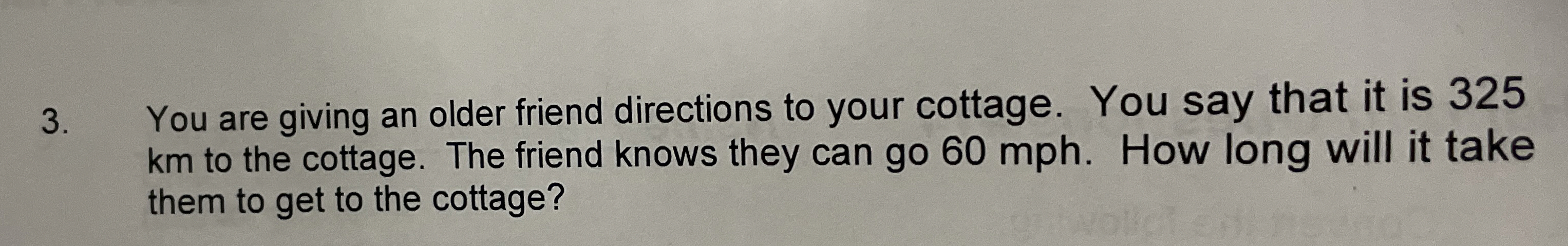 You are giving an older friend directions to your