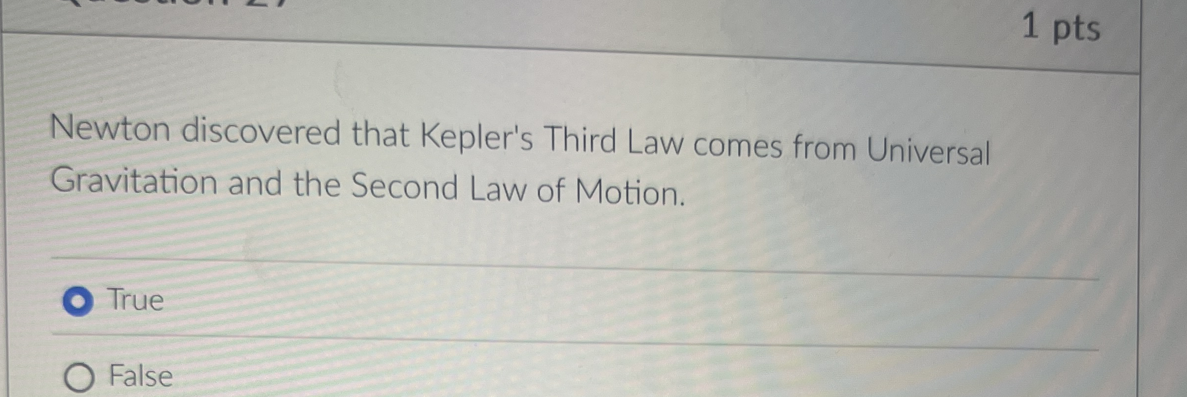 1 pts Newton discovered that Kepler's Third Law