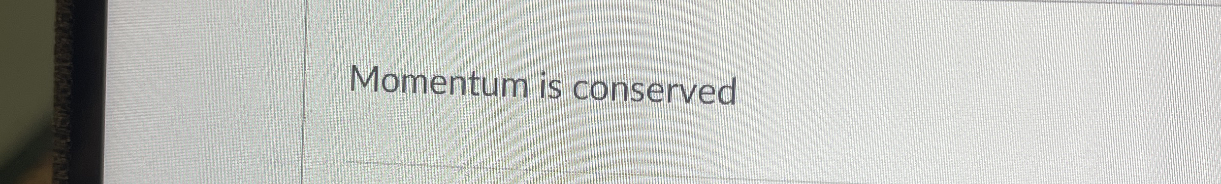 Momentum is conserved