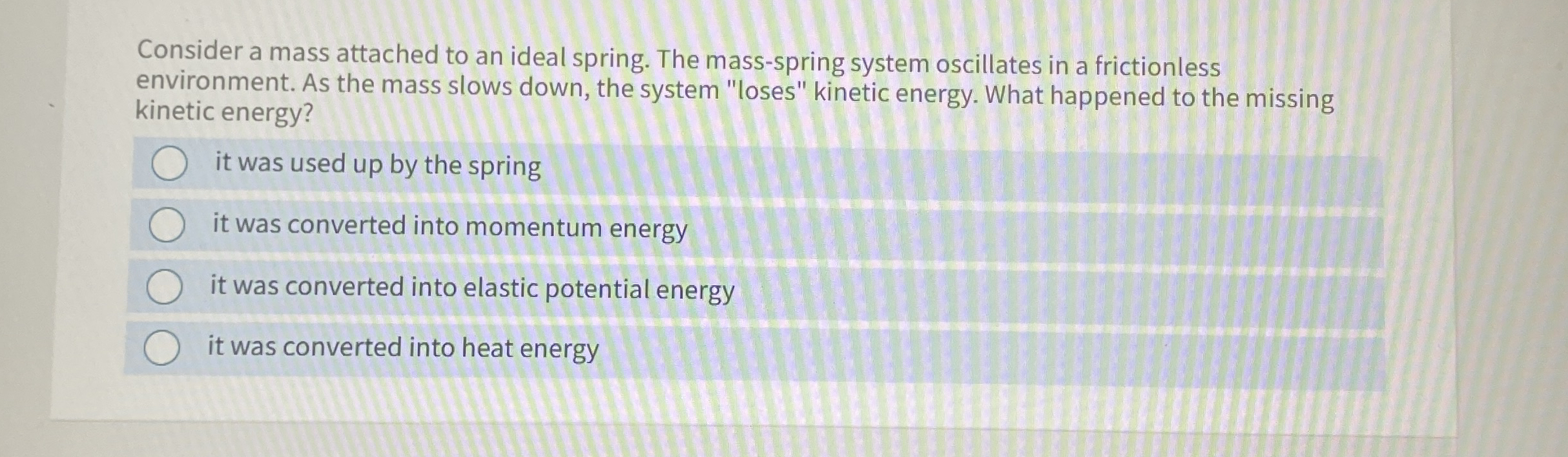 Consider a mass attached to an ideal spring. The