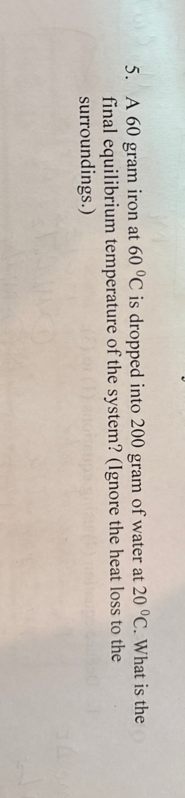 A 6 0 gram iron at 6 0 C is dropped into 2 0 0
