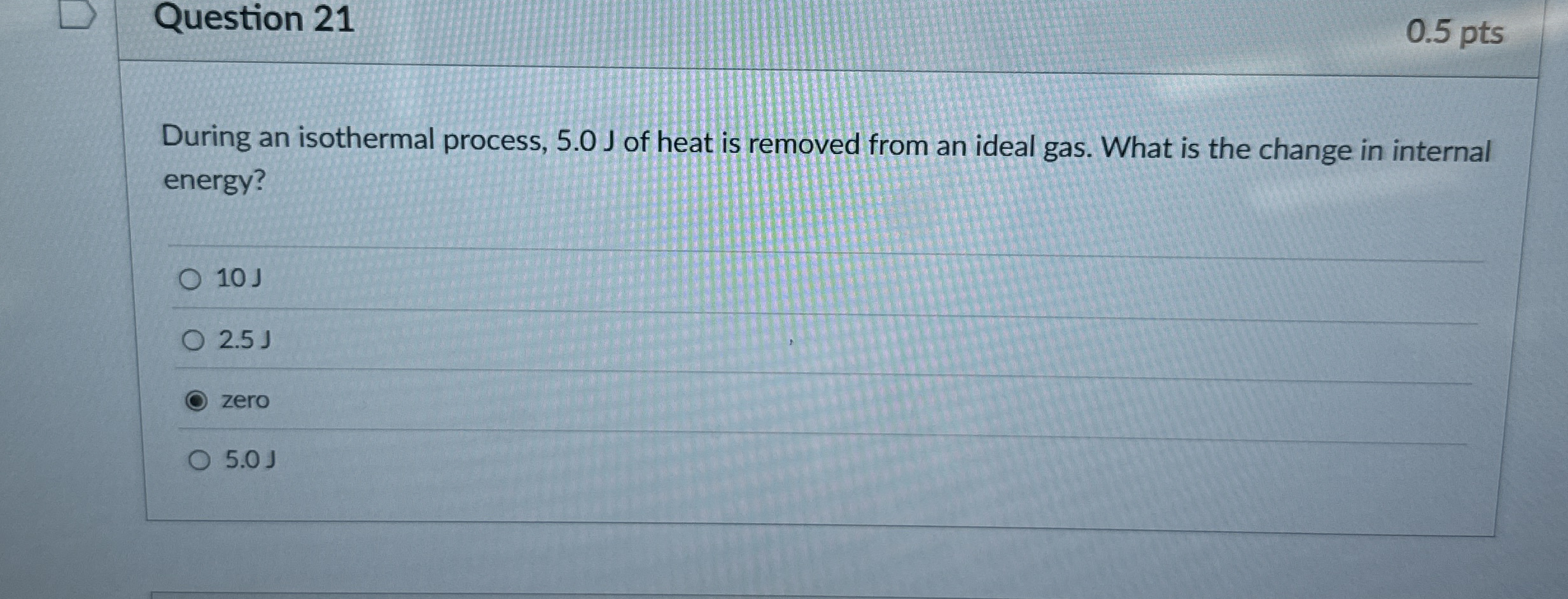 Question 2 1 0 . 5 pts During an isothermal