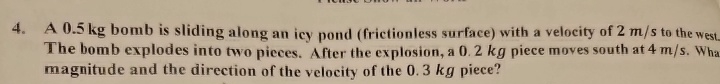 A 0 . 5 kg bomb is sliding along an icy pond (