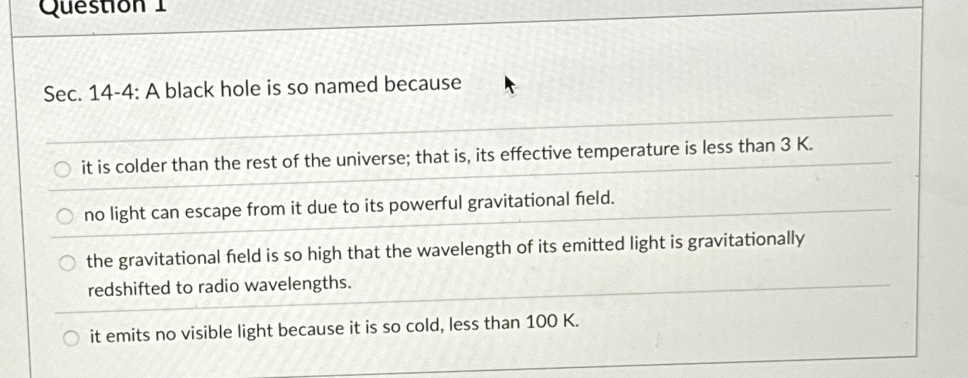 Sec. 1 4 - 4 : A black hole is so named because