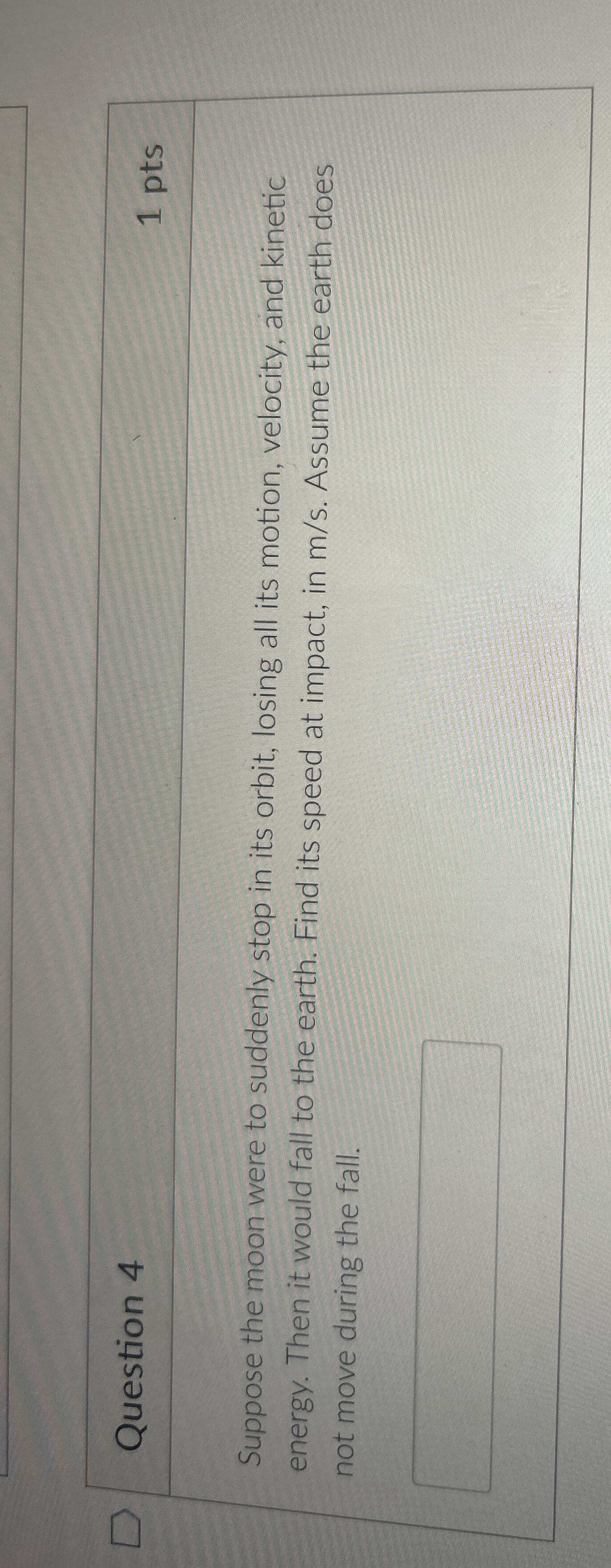 Question 4 1 pts Suppose the moon were to