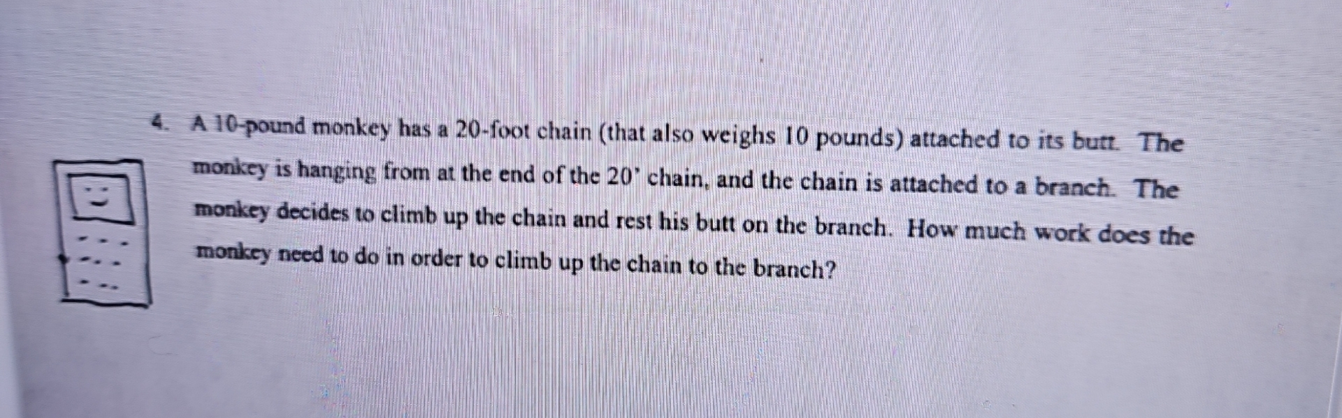A 1 0 - pound monkey has a 2 0 - foot chain (