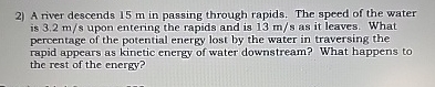A river descends 1 5 m in passing through rapids.