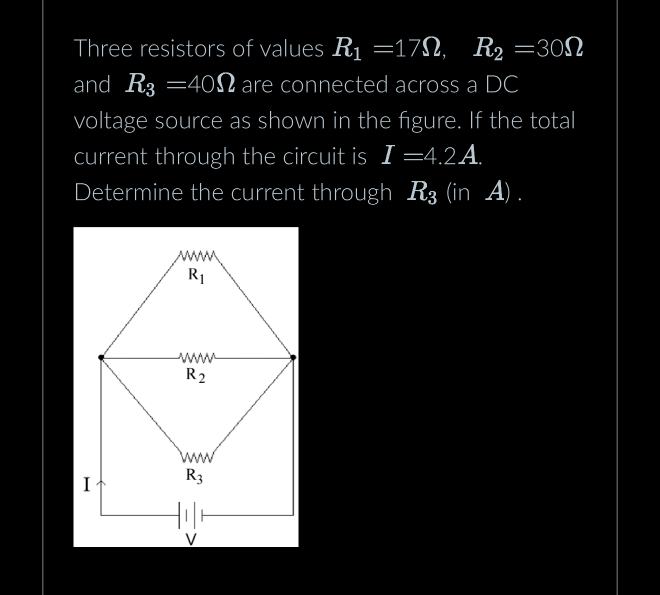 Three resistors of values R 1 = 1 7 , R 2 = 3 0