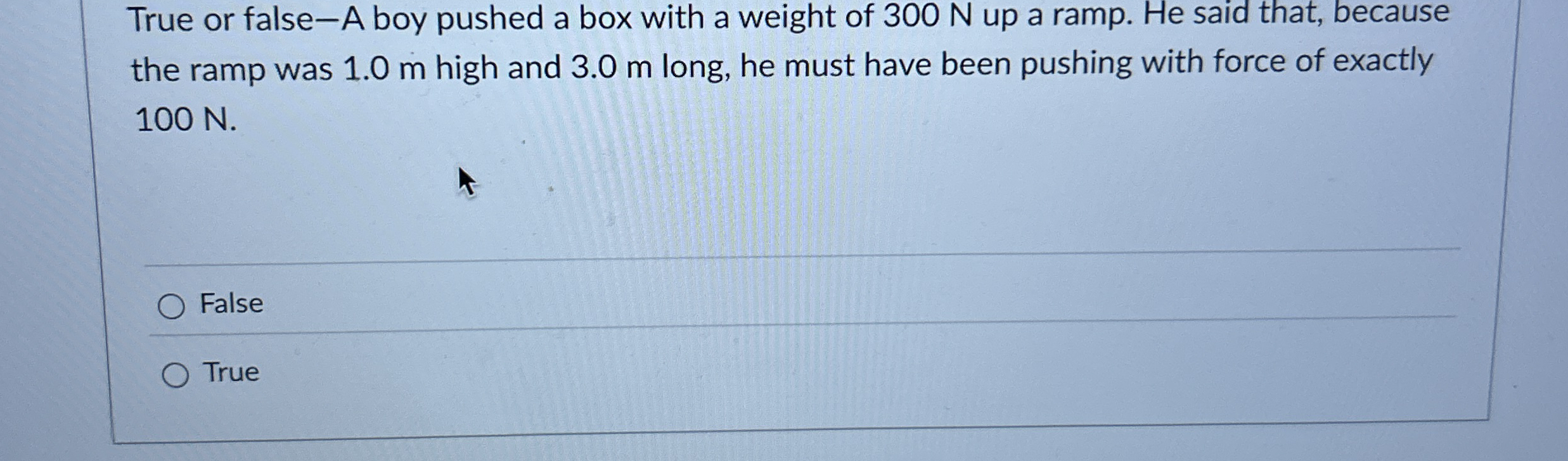 True or false - A boy pushed a box with a weight