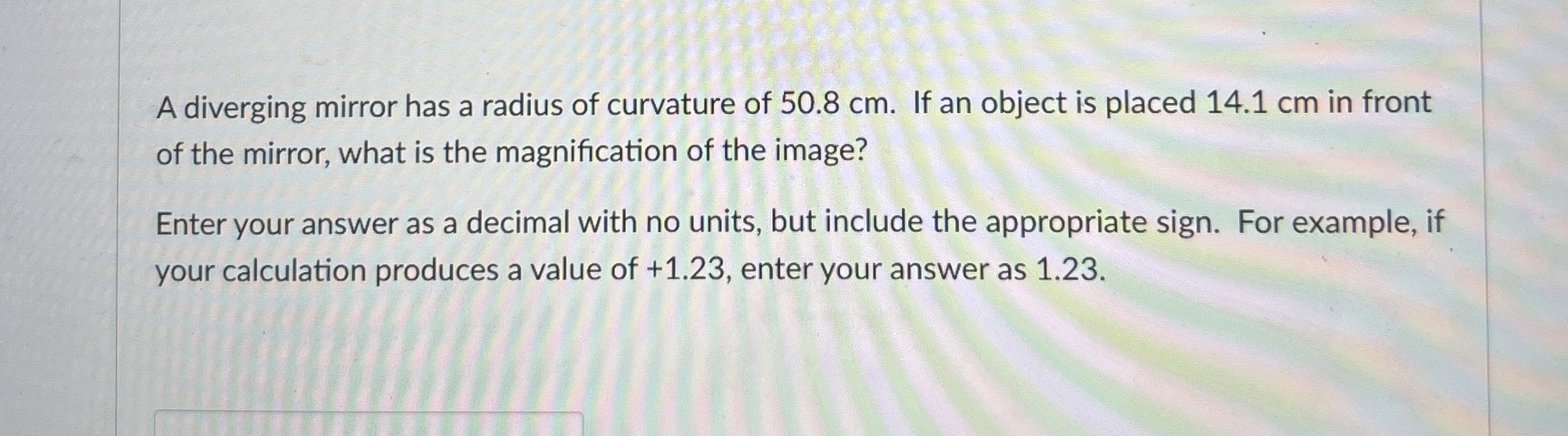 A diverging mirror has a radius of curvature of 5