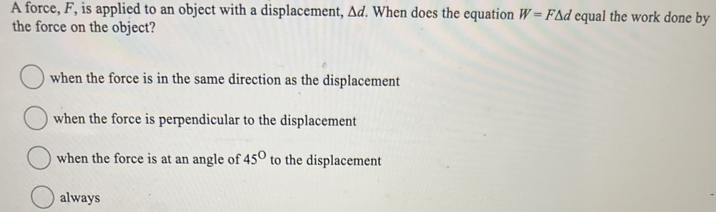 A force, F , is applied to an object with a