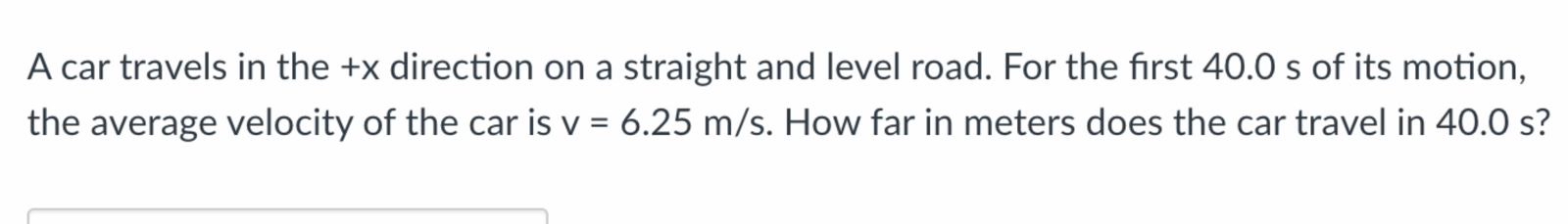 A car travels in the + x direction on a straight