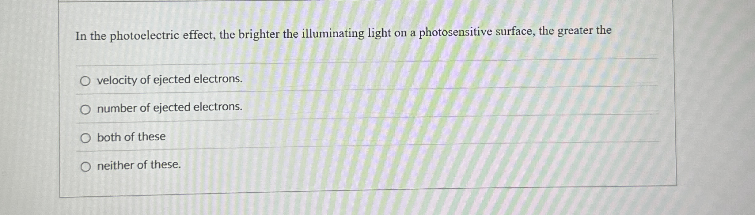 In the photoelectric effect, the brighter the