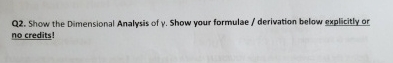 Q 2 . Show the Dimensional Analysis of . Show