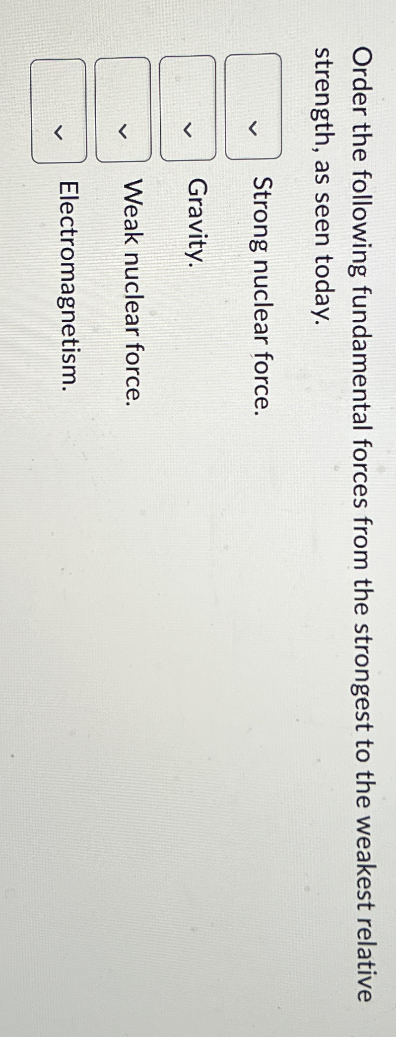 Order the following fundamental forces from the