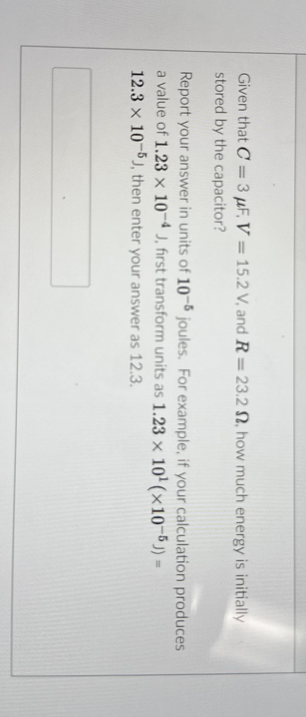 Given that C = 3 F , V = 1 5 . 2 V , and R = 2 3
