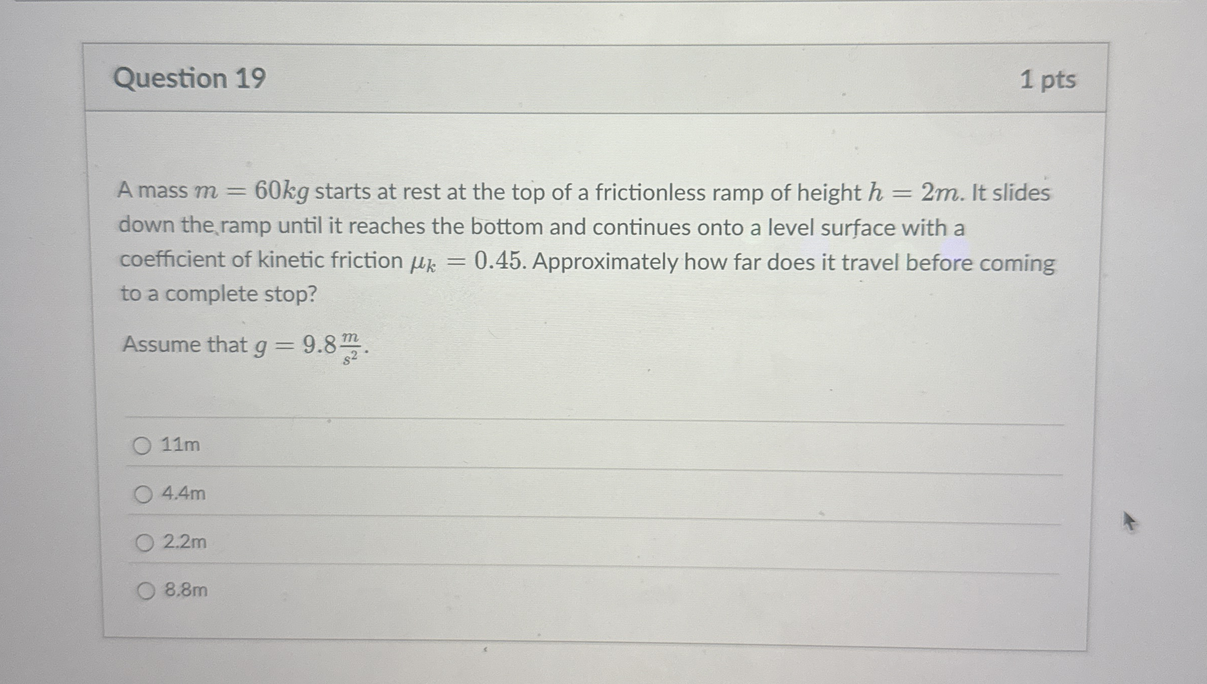Question 1 9 1 pts A mass m = 6 0 k g starts at