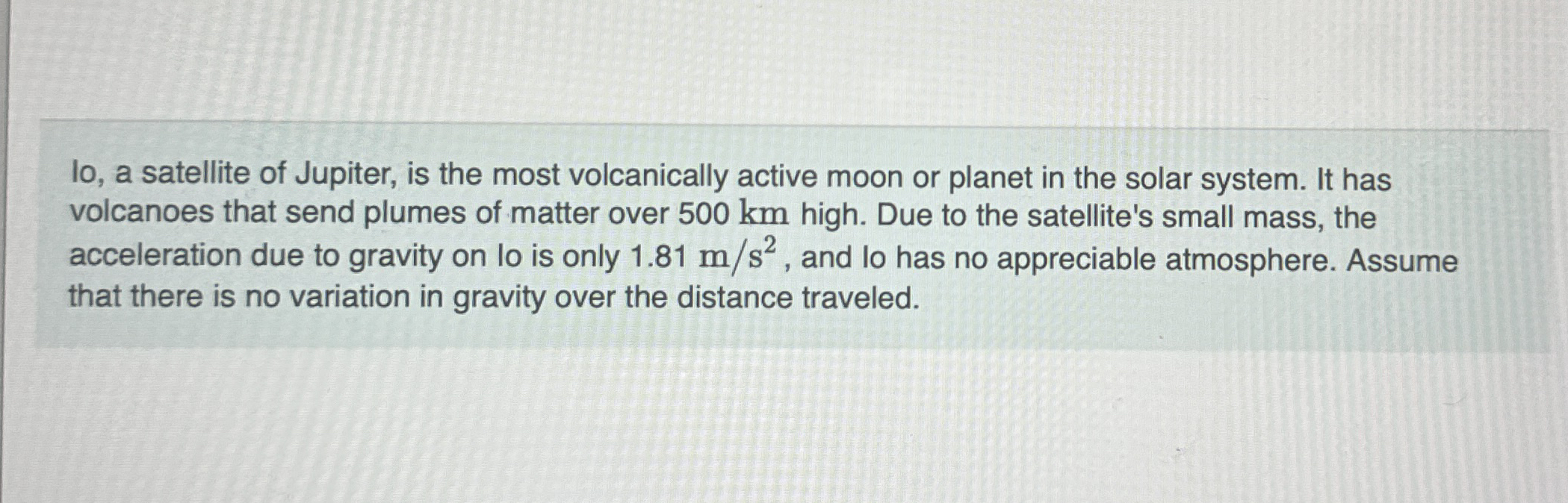 Io , a satellite of Jupiter, is the most