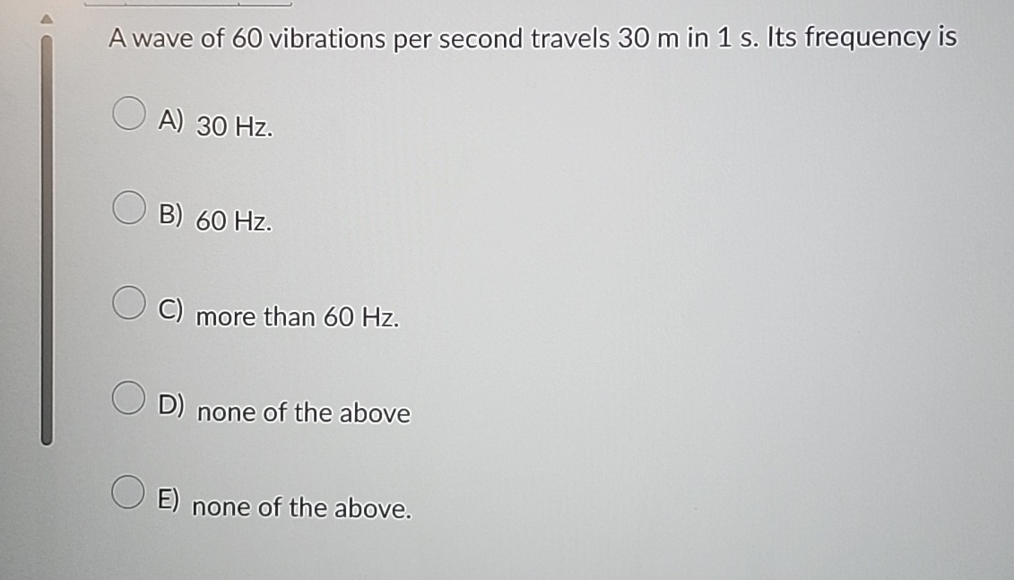 A wave of 6 0 vibrations per second travels 3 0 m