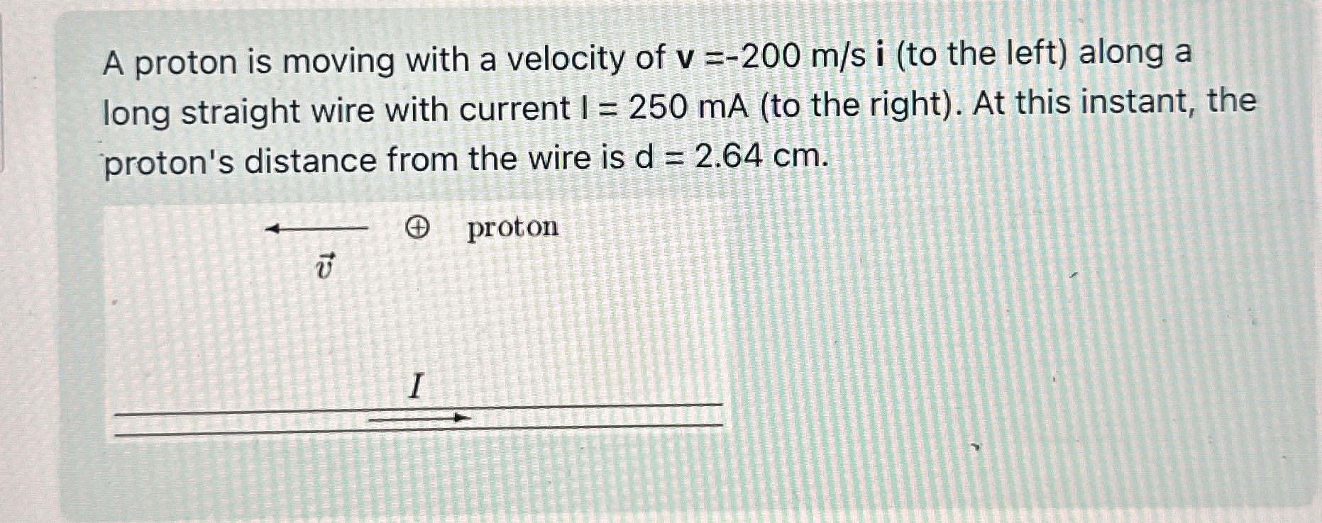 A proton is moving with a velocity of v = - 2 0 0