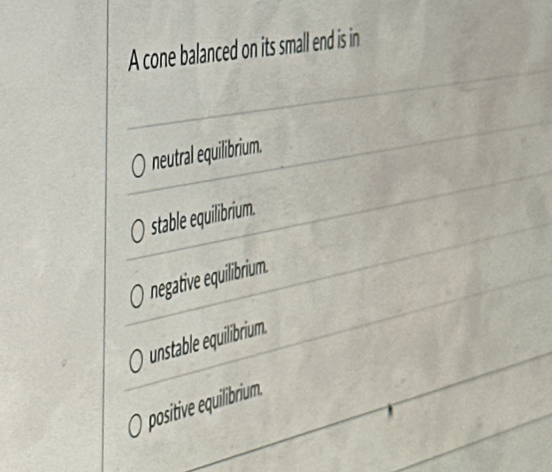 A cone balanced on its smalle end is in O neutral
