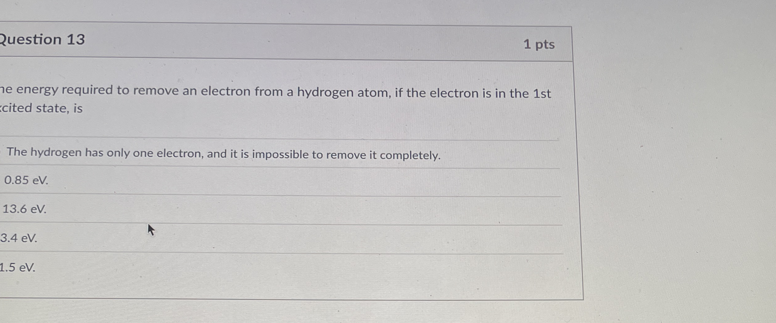 Question 1 3 1 pts he energy required to remove