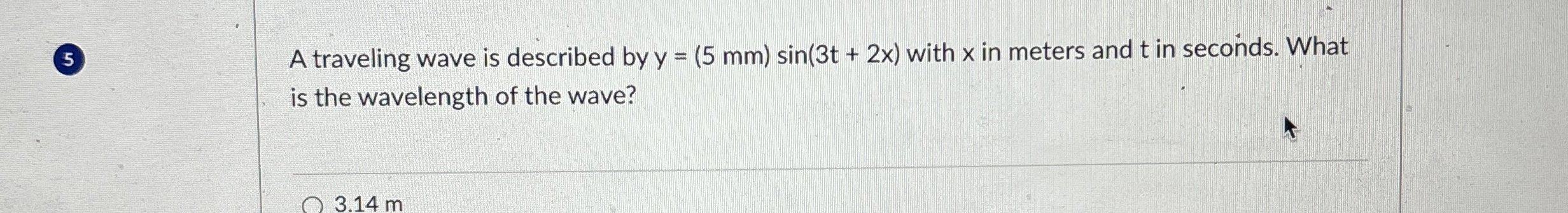 5 A traveling wave is described by y = ( 5 m m )