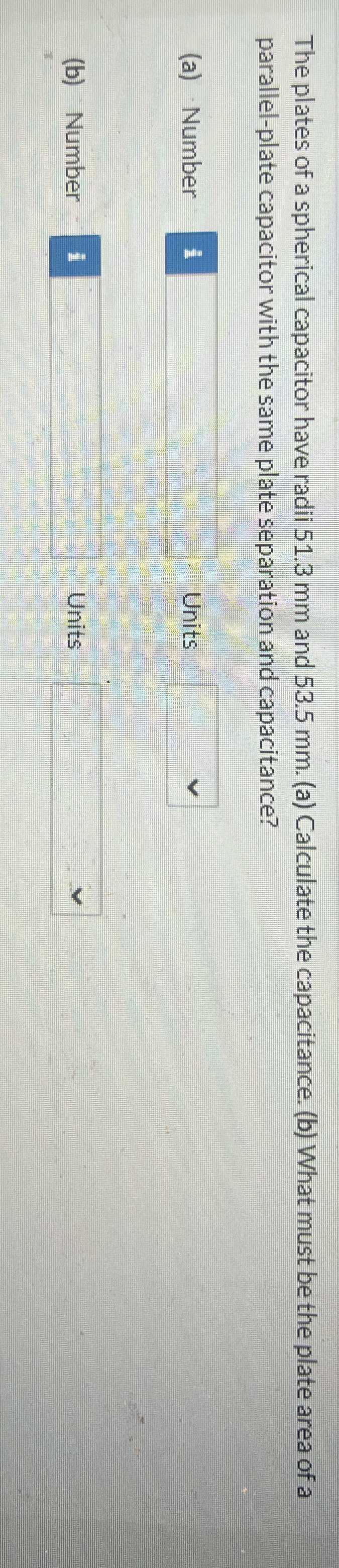 The plates of a spherical capacitor have radii 5