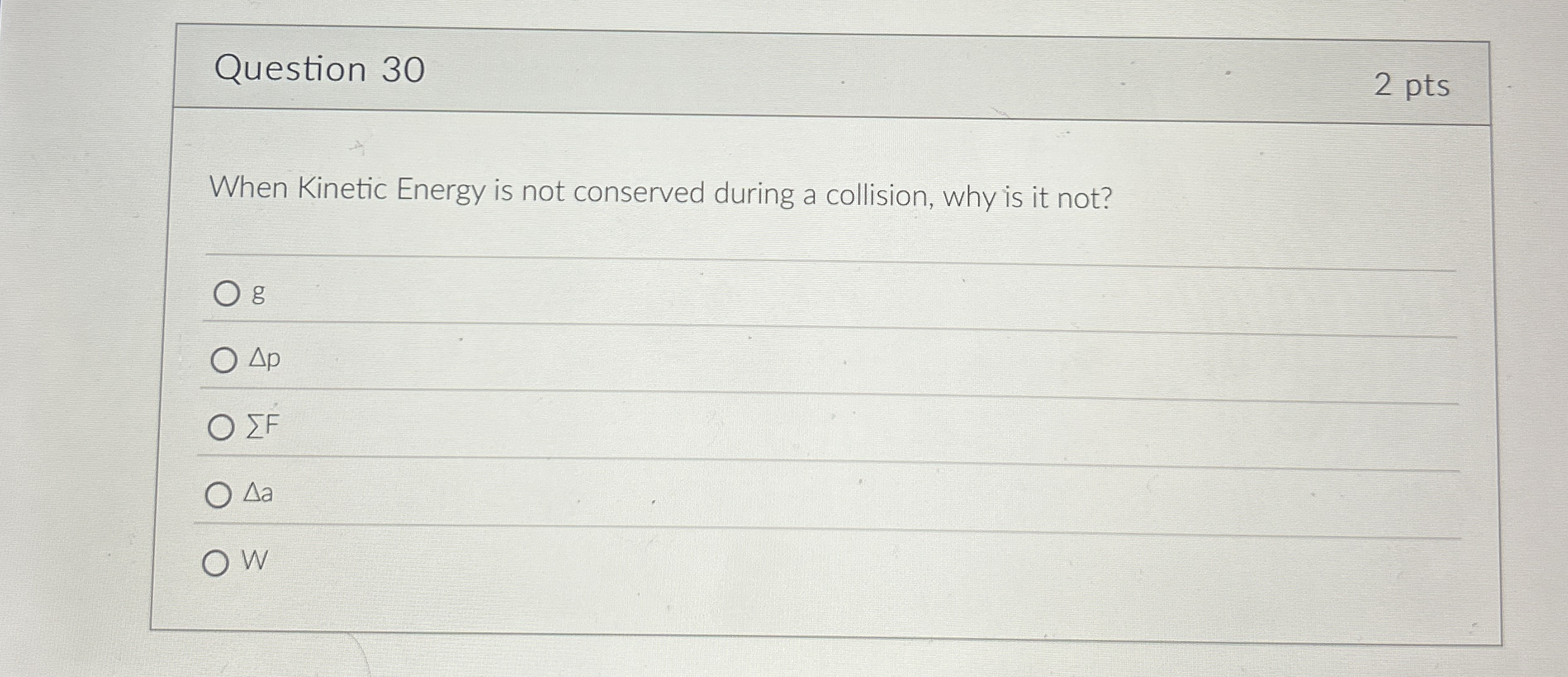 Question 3 0 2 pts When Kinetic Energy is not