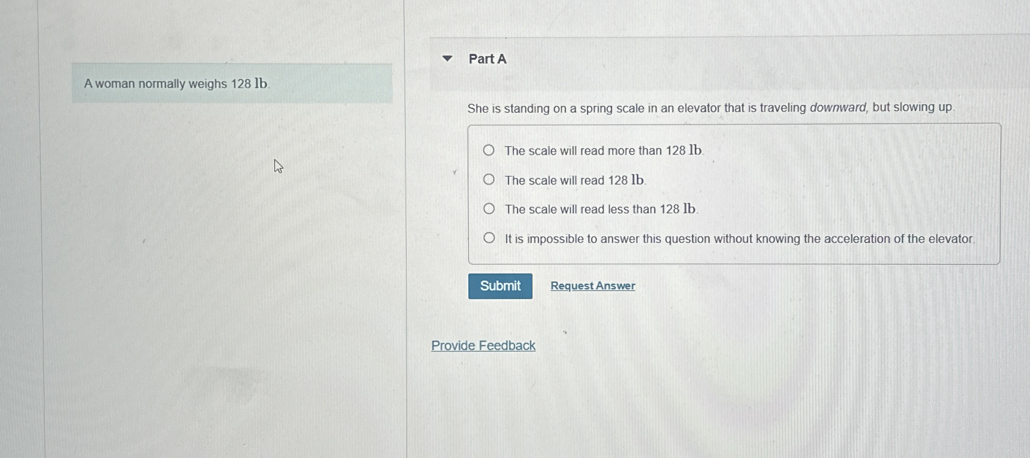 A woman normally weighs 1 2 8 lb . Part A She is