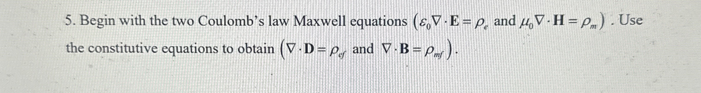 Begin with the two Coulomb's law Maxwell