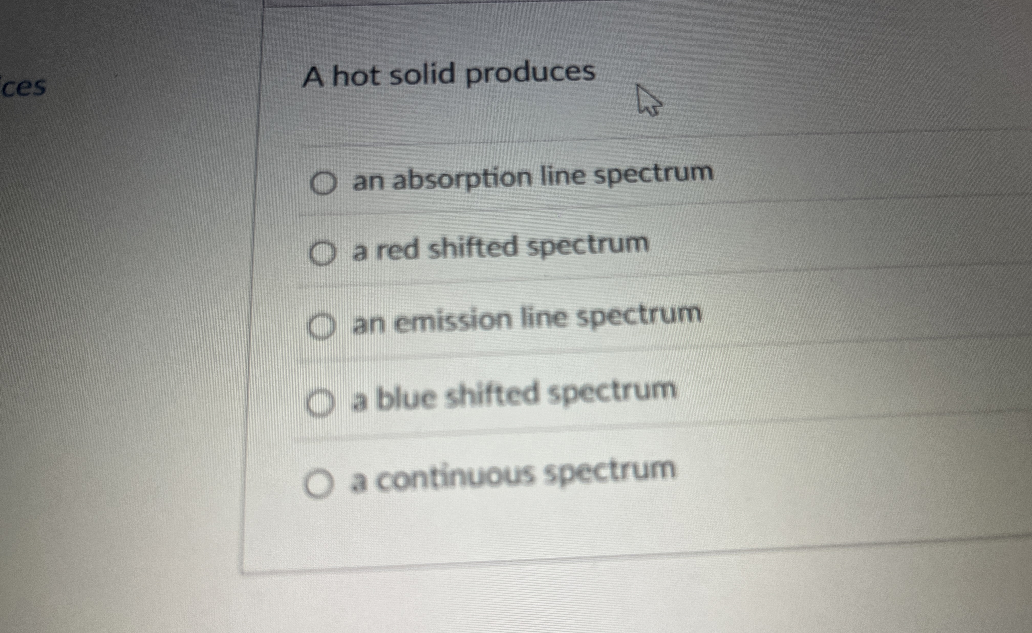 A hot solid produces an absorption line spectrum