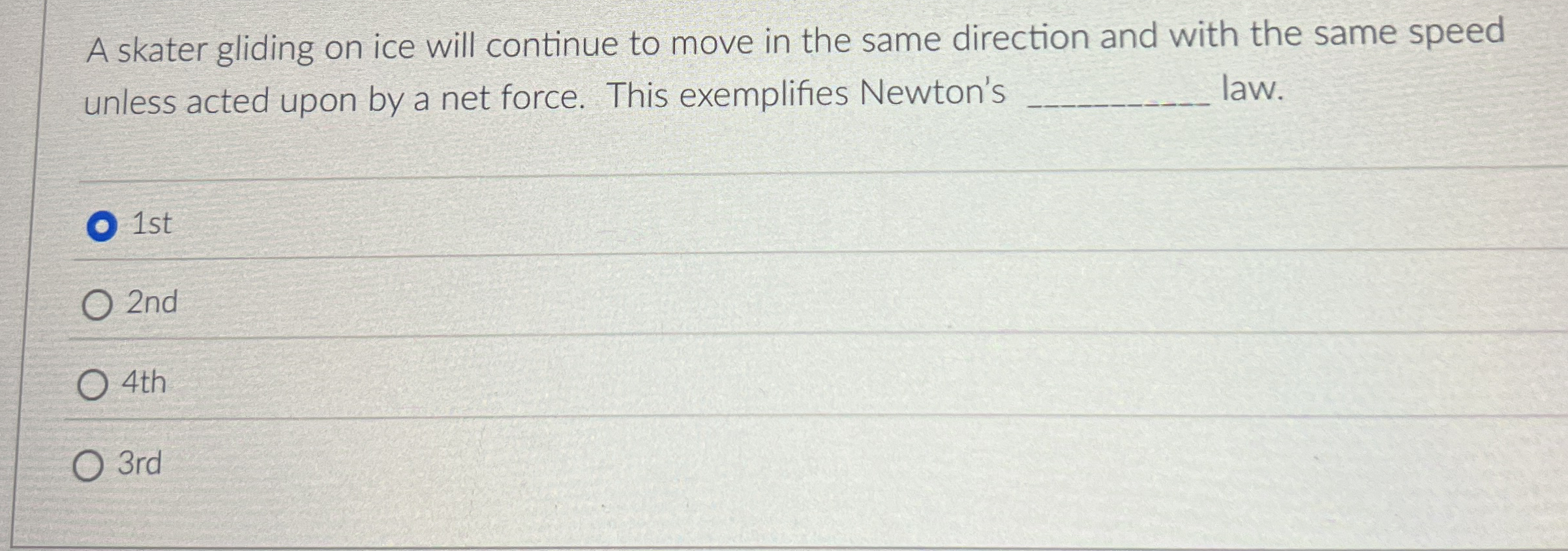 A skater gliding on ice will continue to move in