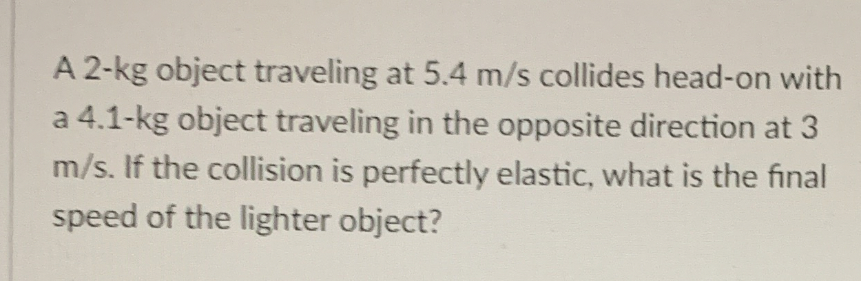 A 2 - kg object traveling at 5 . 4 m s collides