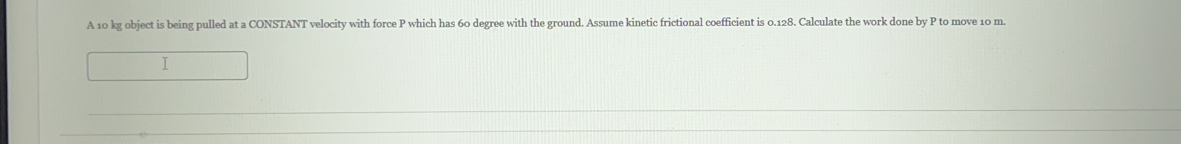 A 1 0 kg object is being pulled at a CONSTANT