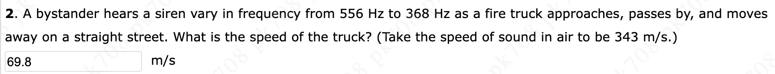 2 . A bystander hears a siren vary in frequency