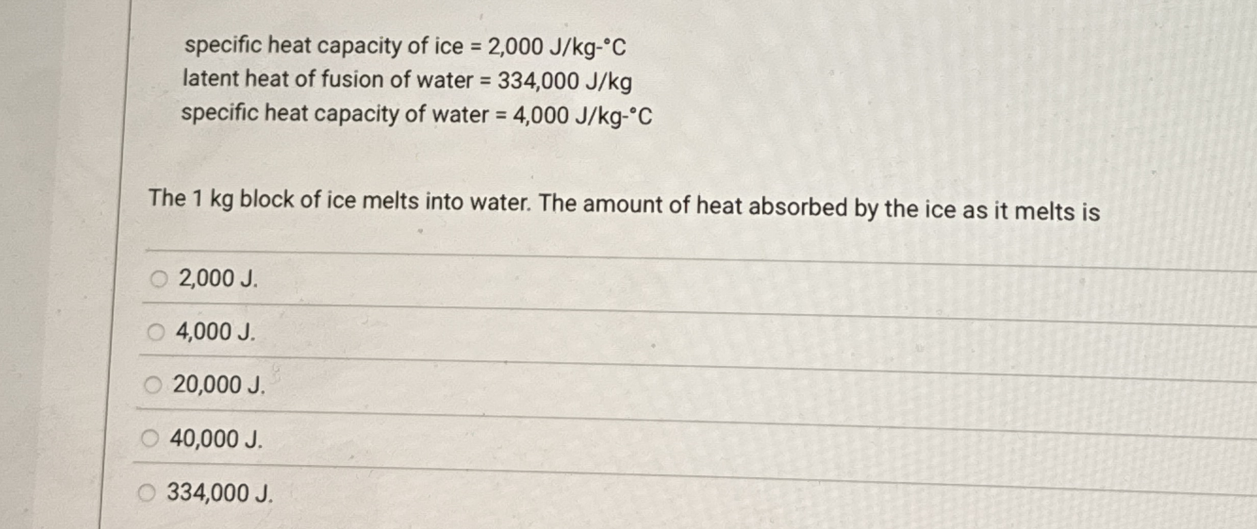 specific heat capacity of ice = 2 , 0 0 0 J k g -